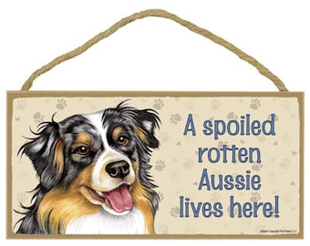 A spoiled rotten Australian Shepherd (Aussie) lives here! Made In USA Cute Wood Hanging Dog Sign Gift Home Decor 10" X 5" FREE Shipping 190