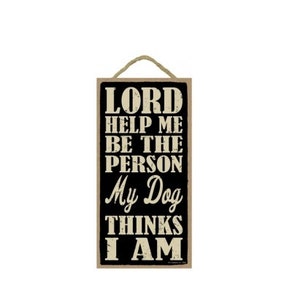 Seigneur, aidez-moi à être la personne que mon chien pense que je suis mignon panneau de chien suspendu fabriqué aux États-Unis panneau en bois 10 "X5" cadeau pour la maison livraison gratuite nouveau 634