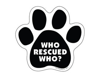 Who rescued Who? Paw Print Rescue Adoption Dog Cat Magnet Car Fridge Locker Any Metal Surface UV resistant Made In USA 5&quot;x5&quot; FREE Shipping