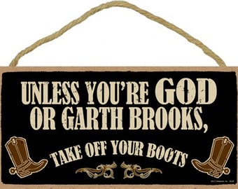Tenzij je God bent of Garth Brooks, trek je laarzen uit Rustieke western cowboy hangend houten bord gemaakt in de VS 10 x 5 inch snelle GRATIS verzending nieuw B96