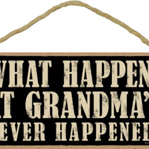 What Happens At Grandma&#39;s Never Happened! Cute Grandmother Hanging Wood Sign Gift  Home Made In The USA 10&quot; X 5&quot; Fast FREE Shipping NEW 642