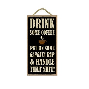 Drink some coffee put on some Gangsta Rap & Handle That Sh*t! Funny Hanging Wood Sign Made In The USA 10&quot; X 5&quot; FREE Shipping New C71