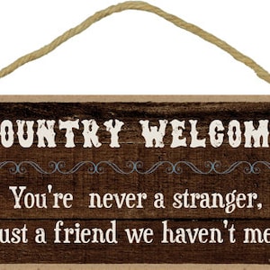 Country Welcome You&#39;re Never A Stranger, Just A Friend We Haven&#39;t Met Cute Hanging Wood Sign Made In USA 10X5 Gift Home Free Shipping 621