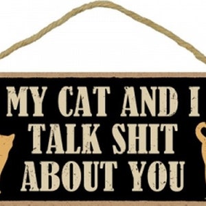 My Cat And I Talk Sh*t About You Funny Hanging Wood Cat Sign Made In The USA 10&quot; X 5&quot; Fast FREE Shipping NEW C74