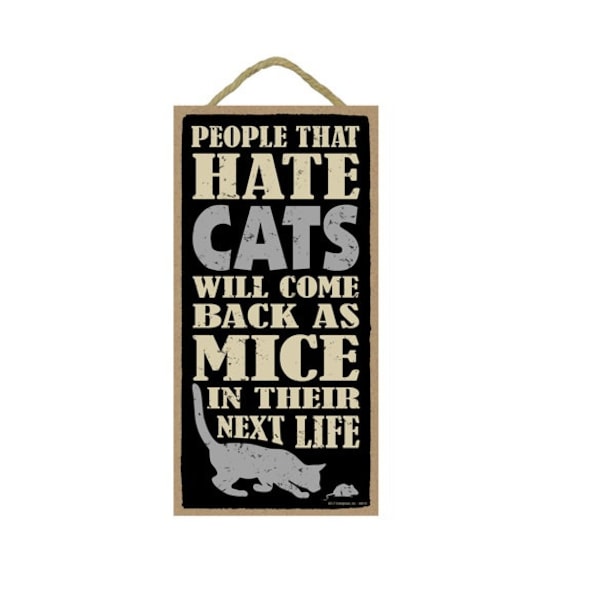 People That Hate Cats Will Come Back As Mice in Their Next Life  Funny Hanging Wood Cat Sign Made In USA 10" X 5" Fast FREE Shipping NEW 916