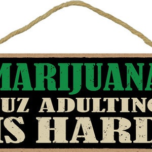 Marijuana Cuz Adulting Is Hard Funny Weed Cannabis Hanging Wood Sign Made In The USA 10" X 5" FREE Shipping Gift Home Decor New E35