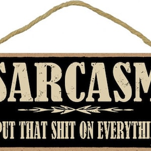 SARCASM I Put That Sh*t On Everything Funny Hanging Wood Sign Made In The USA 10&quot; X 5&quot; Fast FREE Shipping C89