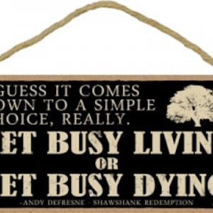 I guess it comes down to a simple choice... Get Busy Living OR Get Busy Dying Wood Sign Made In The USA 10&quot;X5&quot; Fast Free Shipping NEW C16