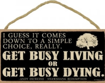 Ik denk dat het een simpele keuze is... Get Busy Living OR Get Busy Dying Wood bord Made in the USA 10 x 5 inch snelle gratis verzending NIEUW C16