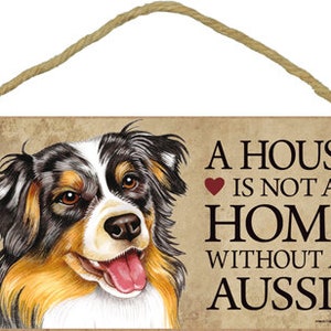 A House Is Not A Home Without An Aussie Austrailian Shepherd Hanging Dog Wood Sign Made In USA Gift Home 10"X5" Fast Free Shipping NEW S29
