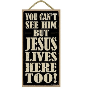 You can&#39;t see him, but Jesus lives here too! Nice Rustic Wood Sign Made In The USA Gift Home Decor 10&quot;X5&quot; Fast FREE Shipping NEW C5