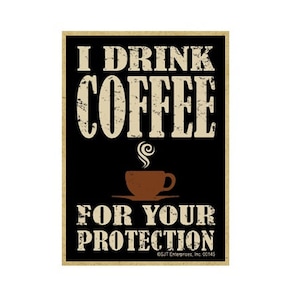 I drink coffee for your protection Funny Cute Wood Magnet Fridge Locker Any Metal Surface Made In USA 2.5"x3.5" FREE Shipping NEW A16