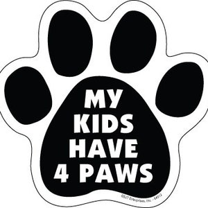 My kids have 4 Paws Cute Funny Paw Print Dog Magnet Car Fridge Locker Any Metal Surface UV resistant Made In USA 5"x5" New FREE Shipping