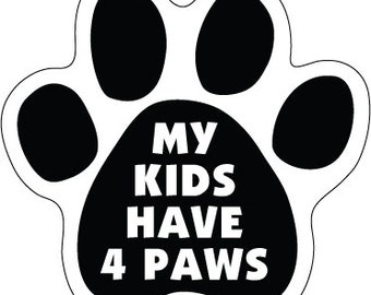 My kids have 4 Paws Cute Funny Paw Print Dog Magnet Car Fridge Locker Any Metal Surface UV resistant Made In USA 5"x5" New FREE Shipping
