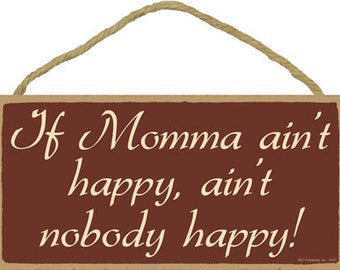 If Momma ain't happy, ain't nobody happy! Nice Rustic Cute Wood Sign Made In The USA Mom Gift Home Decor 10"X5" Fast FREE Shipping NEW B58