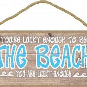 If you are lucky enough to be at the beach, you are lucky enough Cute Made In USA Gift Home Wall Hanging Sign 10&quot; X 5&quot; FREE Shipping NEW D26
