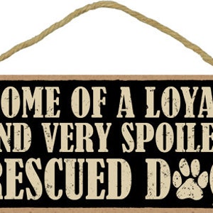 Home Of A Loyal And Very Spoiled Rescued Dog With Paw Print Cute Hanging Wood Dog Sign Made In USA 10&quot;X5&quot; Gift Or Home FREE Shipping NEW S92