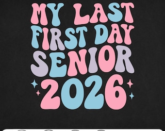 My Last First Day Senior 2026 Senior 2026 Svg Png Senior 2026 Svg My Last First Day  graduation gift T-shirt Design Senior 2026 Class Of
