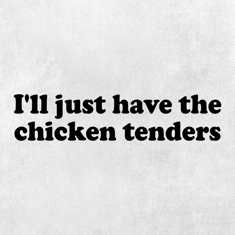I'll Just Have the Chicken Tenders Svg Lover the Chicken Tenders Funny