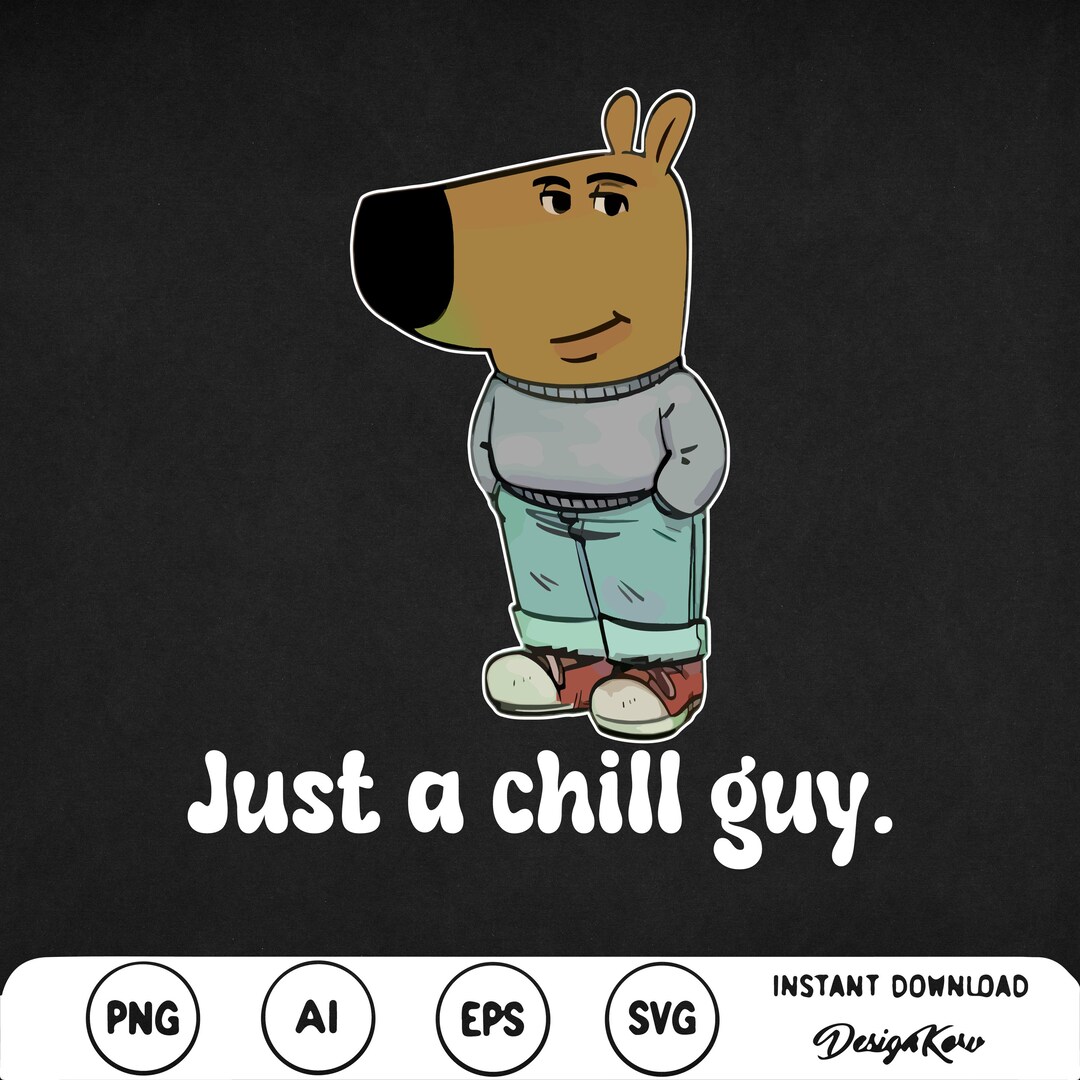 I'm Just A Chill Guys Funny Meme Svg Png Chill Guy Dog Meme Chill Guy ...