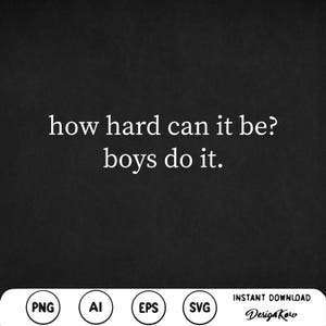 How Hard Can It Be? Boys Do It Png svg mugs Feminist boys do it svg Boys Do It PNG Cricut Svg Digital download SVG 2025 Election Female svg