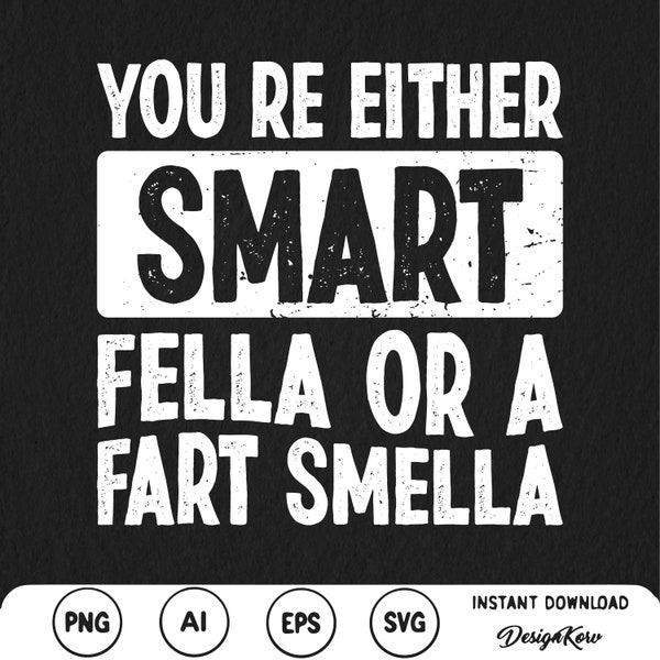 You're Either Smart Fella Or A Fart Smella SVG Png Be a Smart Fella Farting Humor Raccoon Meme shirt Stupid shirt Fart In Range Dad Farts