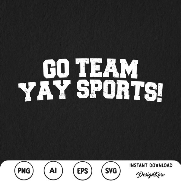 Go Team Yay Sports Svg Png Yay Sports Crewneck Yay Sports Sports Mom shirt Football Sweater Tailgating Tops Mens Womens Unisex Sport Funny