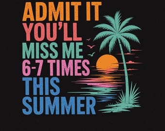 Admit It You'll Miss Me 6-7 Times This Summer Funny Vacation Quote PNG Retro Sunset Palm Tree Graphic Humor Summer Break Png, Summer Vibes
