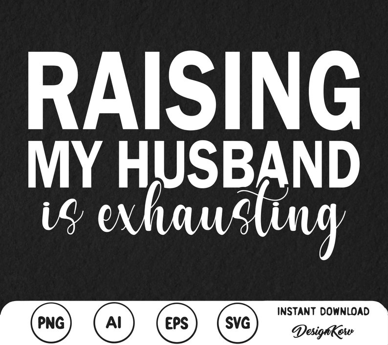 Raising My Husband is Exhausting Svg PNG Wavy Letter Svg Wife Shirt