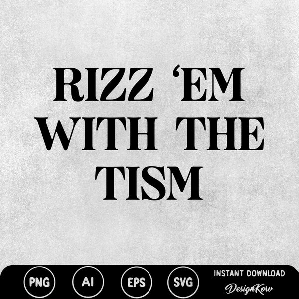 Rizz 'em With The Tism Svg Tism Rizz Svg png funny autism png neurodiversity Autism mama Autism PNG