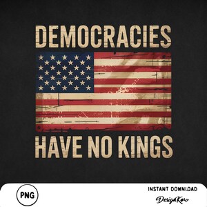 Democracies Have No Kings Svg Png Gift for Anti-MAGA Anti Hate Png Patriotic svg Protest Png Anti-Trump Anti-Trump Png Liberal Svg Patriotic