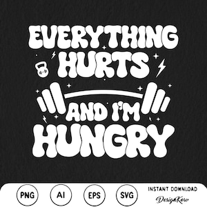 Everything Hurts And I&#39;m Hungry Svg Png Yoga Apparel Gym Svg Png FunnyWorkout Hoodie Men Women Gym svg Sport Clothing Gift for Gym Lover