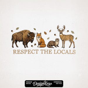 May include: An illustration featuring a bison, fox, otter, and deer, with scattered acorns and leaves. The phrase "RESPECT THE LOCALS" is displayed in a serif font. The image has a vintage, hand-drawn style, with a DesignKorv logo at the bottom.