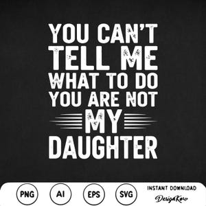 You Can't Tell Me What To Do You're Not My Daughter Svg png Happy Fathers Day dad joke png Cadeau voor vader Vadercadeaus vader en dochter cadeau Svg