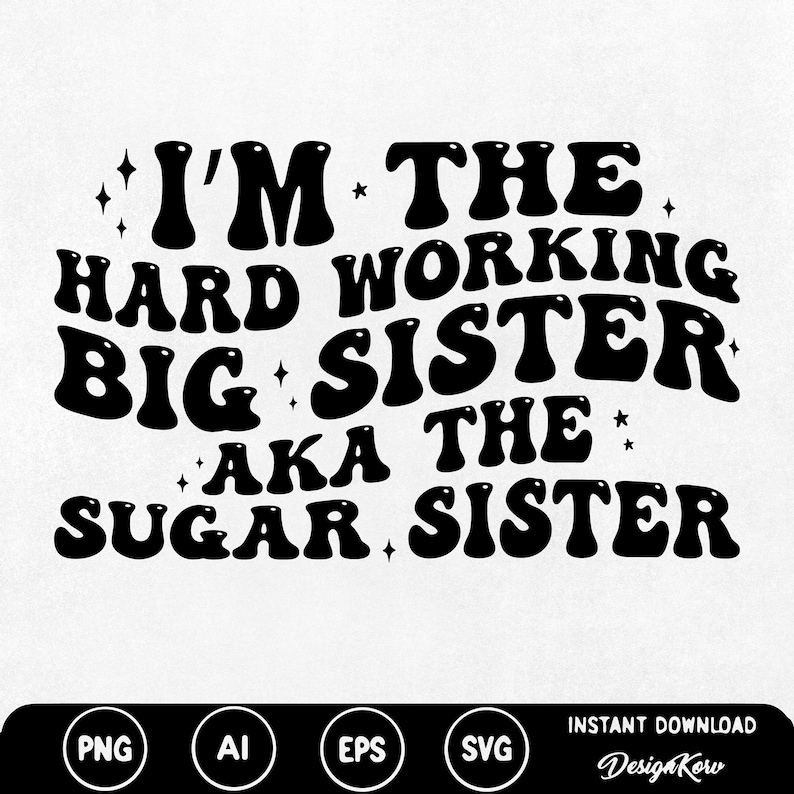 I'm the Hard Working Big Sister Aka the Sugar Sister Svg Png Black