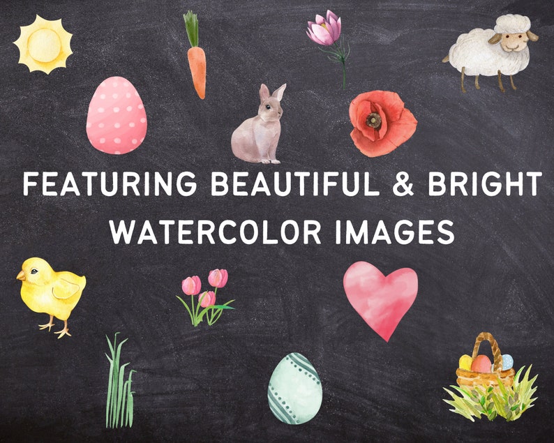 May include: A collection of watercolor illustrations featuring Easter themes, including a chick, a bunny, a heart, a flower, a carrot, a basket of eggs, a sun, and an egg. The text "FEATURING BEAUTIFUL & BRIGHT WATERCOLOR IMAGES" is written on a black chalkboard background.