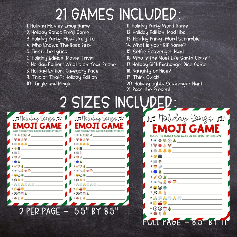 May include: A printable set of 21 holiday games, including a holiday songs emoji game, a holiday party word game, and a holiday edition mad libs game. The games are available in two sizes: 5.5 inches by 8.5 inches and 8.5 inches by 11 inches.