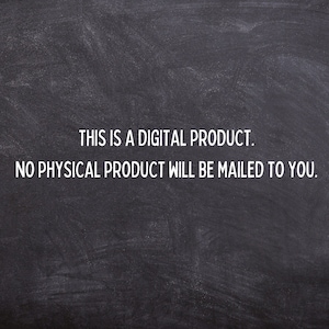 May include: A dark gray chalkboard background with white text that reads: "THIS IS A DIGITAL PRODUCT. NO PHYSICAL PRODUCT WILL BE MAILED TO YOU."