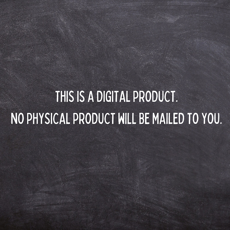 May include: A dark gray chalkboard background with white text that reads: "THIS IS A DIGITAL PRODUCT. NO PHYSICAL PRODUCT WILL BE MAILED TO YOU."