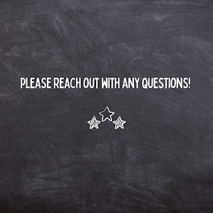 May include: Blackboard with white chalk writing that says "PLEASE REACH OUT WITH ANY QUESTIONS!" and three white chalk stars.