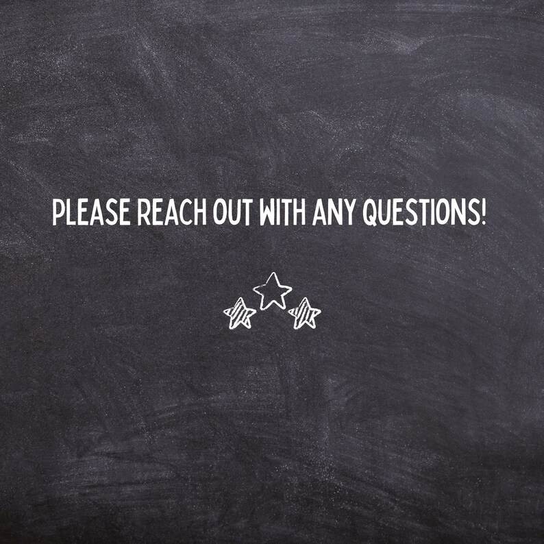 May include: Blackboard with white chalk writing that says "PLEASE REACH OUT WITH ANY QUESTIONS!" and three white chalk stars.