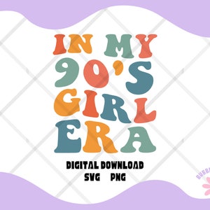 90's Girl Png, In My 90s Girl Era Png, 90's Girl Svg, In My 90s Girl Era Svg, In My Era Sublimation, In My Era Png, Eras Digital Download