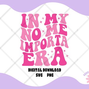 In My No Me Importa Era PNG, In My No Me Importa Era SVG, My No Me Importa Png, My No Me Importa Svg, My No Me Importa Digital Download
