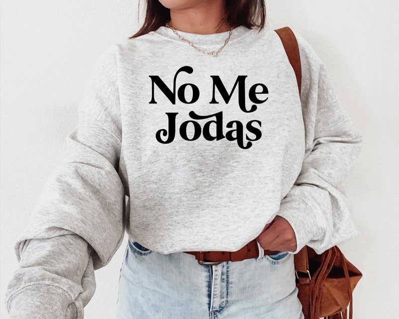 No Me Jodas sweat shirt- Latina shirt - Latinx Shirt - Hispanic - Women - Educated latina - Latina Owned - Gift for Him Her - Latina Power 