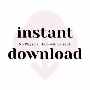 May include: White background with a pink cloud-like shape and a downward arrow. The words "instant download" are in black, bold font. Below the words is the text "No Physical item will be sent."