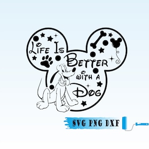 May include: Black and white silhouette of Pluto the dog with the text "Life is Better with a Dog" inside a Mickey Mouse head shape. The text "SVG PNG DXF" is at the bottom of the image.