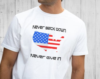 Never Back Down Shirt, Never Give In Shirt, USA Shirt, America Shirt, American Flag Shirt, Freedom Shirt, Patriotic Shirt, USA Flag Shirt