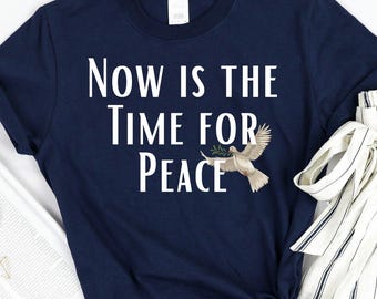 Shirt Now is the Time for Peace - T-shirt Dove of Peace, Hope and Unity-top, anti-oorlog grafisch T-shirt, Freedom and Kindness-cadeau