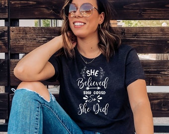 She Believed She Could So She Did Shirt, Inspirational Woman Empowerment Shirt, Women's Shirt, Motivational Shirt, Feminist Shirt