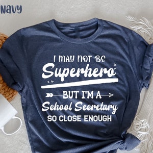 I May Not Be a Superhero But I'm a School Secretary T-Shirt, Secretary Gift, Funny School Secretary, Gift for Secretary, Secretary T-shirt,